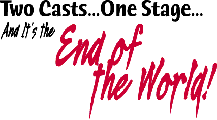 Two Casts...One Stage...and It's the End of the World!